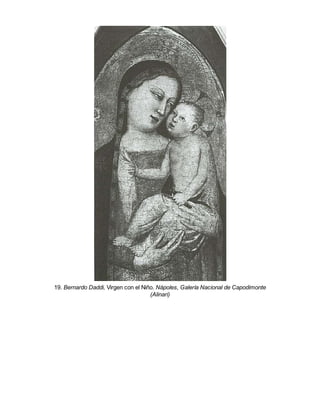 19. Bernardo Daddi, Virgen con el Niño. Nápoles, Galería Nacional de Capodimonte
(Alinari)
 