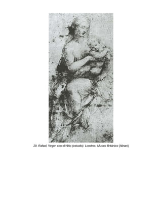 29. Rafael, Virgen con el Niño (estudio). Londres, Museo Británico (Alinari)
 