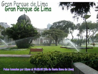 Gran Parque de Lima Fotos tomadas por Lilyan el 30.08.08 (Día de Santa Rosa de Lima) 