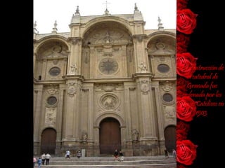 La construcción de la catedral de Granada fue ordenada por los Reyes Católicos en 1503  