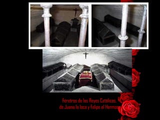 Féretros de los Reyes Católicos,  de Juana la loca y Felipe el Hermoso 