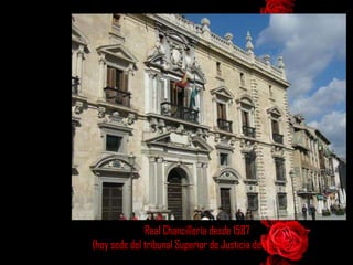 Real Chancillería desde 1587 (hoy sede del tribunal Superior de Justicia de Andalucía) 