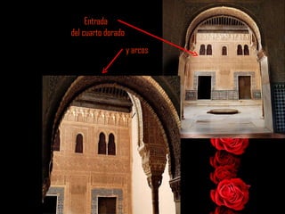 Entrada  del cuarto dorado y arcos  