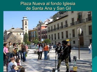 Plaza Nueva al fondo Iglesia  de Santa Ana y San Gil 