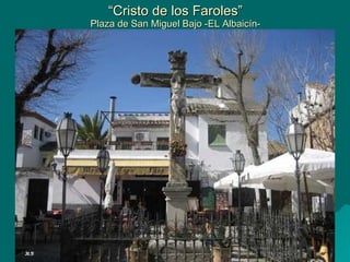 “ Cristo de los Faroles” Plaza de San Miguel Bajo -EL Albaicín- 