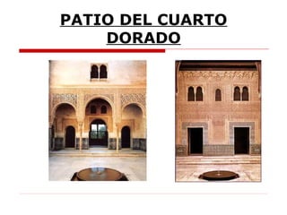 PATIO DEL CUARTO
    DORADO
 