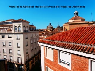 Vista de la Catedral desde la terraza del Hotel los Jerónimos
 