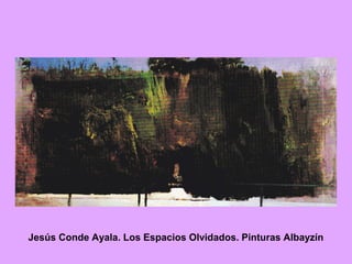 Jesús Conde Ayala. Los Espacios Olvidados. Pinturas Albayzín
 