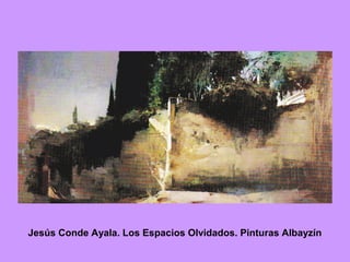 Jesús Conde Ayala. Los Espacios Olvidados. Pinturas Albayzín
 