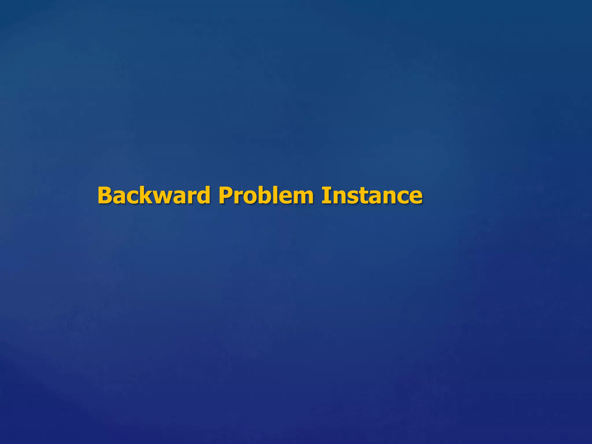 Backward Problem Instance	
 