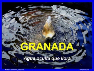 GRANADA Agua oculta que llora Música: Granada, Albéniz  Sincronizado 