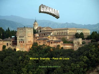 Avance automático
Música: Granada – Paco de Lucía
 