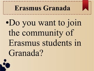 Erasmus Granada

Do you want to join
the community of
Erasmus students in
Granada?

●

 
