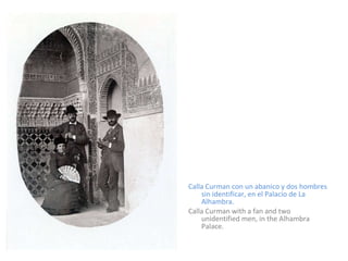 Calla Curman con un abanico y dos hombres sin identificar, en el Palacio de La Alhambra. Calla Curman with a fan and two unidentified men, in the Alhambra Palace. 