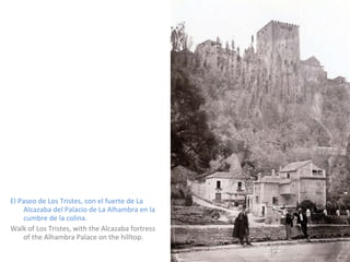 El Paseo de Los Tristes, con el fuerte de La Alcazaba del Palacio de La Alhambra en la cumbre de la colina. Walk of Los Tristes, with the Alcazaba fortress of the Alhambra Palace on the hilltop. 