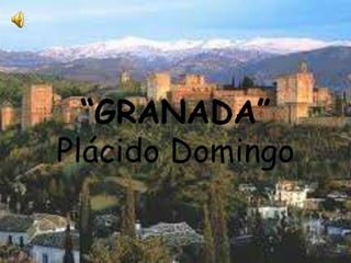 “GRANADA”
Plácido Domingo

 