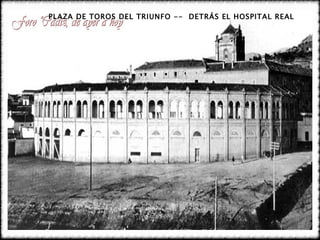PLAZA DE TOROS DEL TRIUNFO --  DETRÁS EL HOSPITAL REAL 