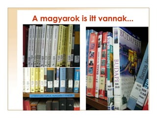 A magyarok is itt vannak... 