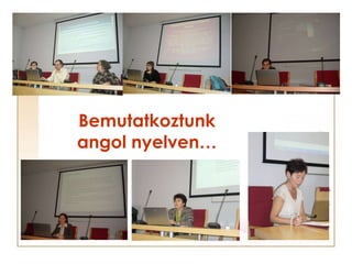 Bemutatkoztunk angol nyelven… 