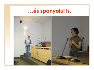 … és spanyolul is. 