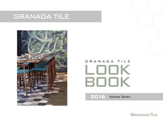 GRANADA TILE
LOOK
BOOK
2016 Volume Seven
G R A N A D A T I L E
 