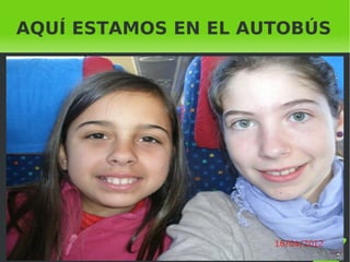 AQUÍ ESTAMOS EN EL AUTOBÚS




              
 
