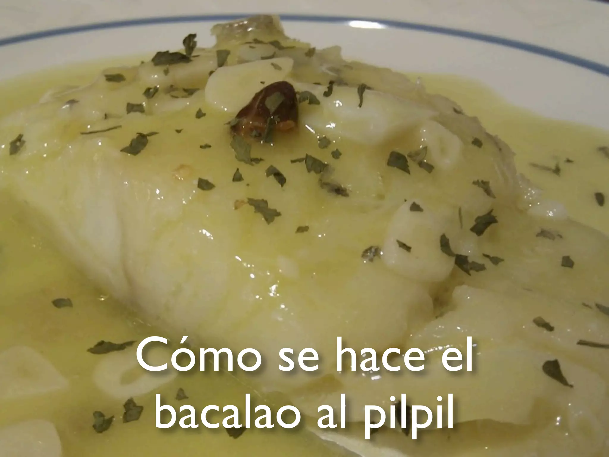 Cómo se hace el
 bacalao al pilpil
 