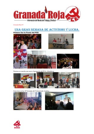Granada Roja 85 
UNA GRAN SEMANA DE ACTIVISMO Y LUCHA. 
Primero fue la Fiesta del PCE 
Pusimos en marcha una nueva Agrupación del PCA: Almuñecar. 
Estuvimos en las 10ª Jornadas del Voluntariado Andaluz 
 