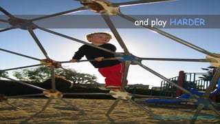 and play HARDER
https://www.flickr.com/photos/66922282@N00/77020077/
 