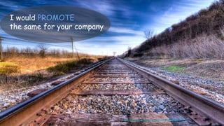 I would PROMOTE
the same for your company
https://www.flickr.com/photos/40041799@N08/6671028563/
 