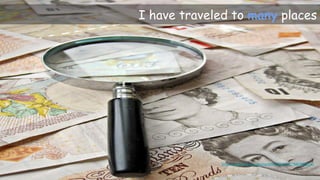 I have traveled to many places
https://www.flickr.com/photos/59937401@N07/5857999234/
 