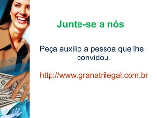 Junte-se a nós Peça auxilio a pessoa que lhe convidou . http://www.granatrilegal.com.br 