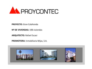 PROYECTO: Gran Calahonda

Nº DE VIVIENDAS: 198 viviendas

ARQUITECTO: Rafael Escasi

PROMOTORA: Inmobiliaria Mijas, S.A.
 