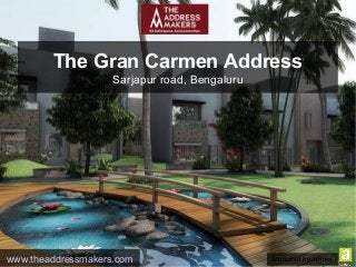The Gran Carmen Address
Sarjapur road, Bengaluru
www.theaddressmakers.com Marketed by Amura
 
