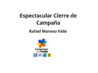 Espectacular Cierre de Campaña Rafael Moreno Valle 