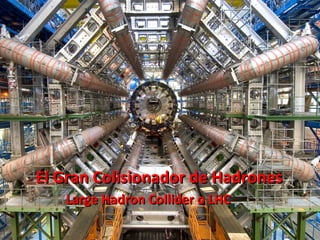 El Gran Colisionador de Hadrones  ,[object Object]