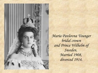 Maria Pavlovna Younger bridal crown and Prince Wilhelm of Sweden.  Married 1908,  divorced 1914. 