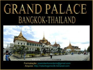GRAND PALACE BANGKOK-THAILAND Formatação:  [email_address] Arquivo:  http://robertogenio38.4shared.com 