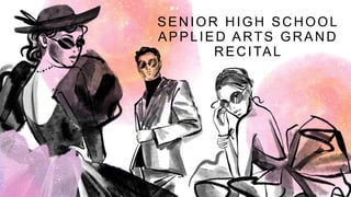 SENIOR HIGH SCHOOL
APPLIED ARTS GRAND
RECITAL
 