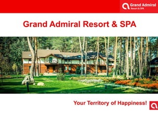 Grand Admiral Resort & SPA
Your Territory of Happiness!
 