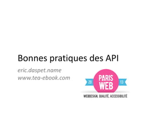 Bonnes pratiques des API
eric.daspet.name
www.tea-ebook.com
 