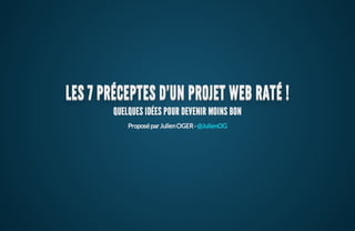 ParisWeb 2013 - Les 7 préceptes d'un projet raté