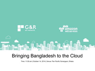 Bringing Bangladesh to the Cloud 
Time: 11:00 am | October 14, 2014 | Venue: Pan Pacific Sonargaon, Dhaka 
Green & Red Technologies Pte Ltd, www.green-red.com 
 