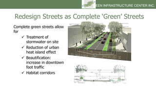 Redesign Streets as Complete ‘Green’ Streets
Complete green streets allow
for
 Treatment of
stormwater on site
 Reductio...