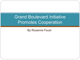 By Rosanne Foust
Grand Boulevard Initiative
Promotes Cooperation
 