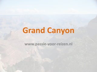 Grand Canyon
www.passie-voor-reizen.nl
 