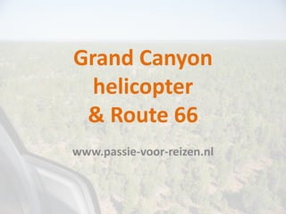 Grand Canyon
  helicopter
 & Route 66
www.passie-voor-reizen.nl
 