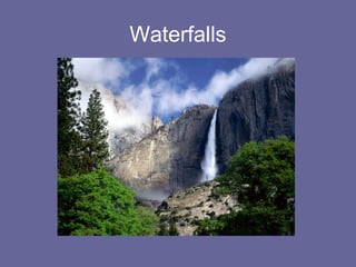 Waterfalls
 