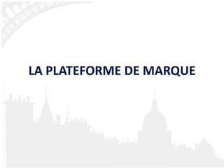 LA PLATEFORME DE MARQUE 