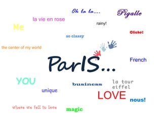 Me  unique la vie en rose rainy! where we fell in love the center of my world n ous! C liché! French YOU magic so classy LOVE Pigalle l a tour eiffel  business Oh la la…. 